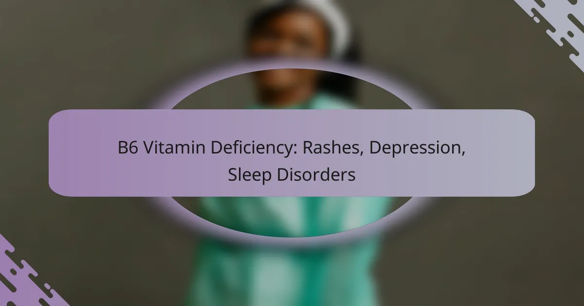 B6 Vitamin Deficiency: Rashes, Depression, Sleep Disorders