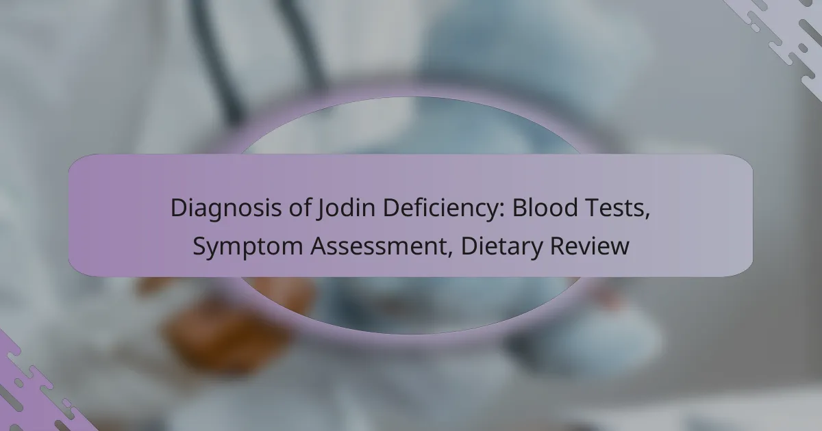 Diagnosis of Jodin Deficiency: Blood Tests, Symptom Assessment, Dietary Review