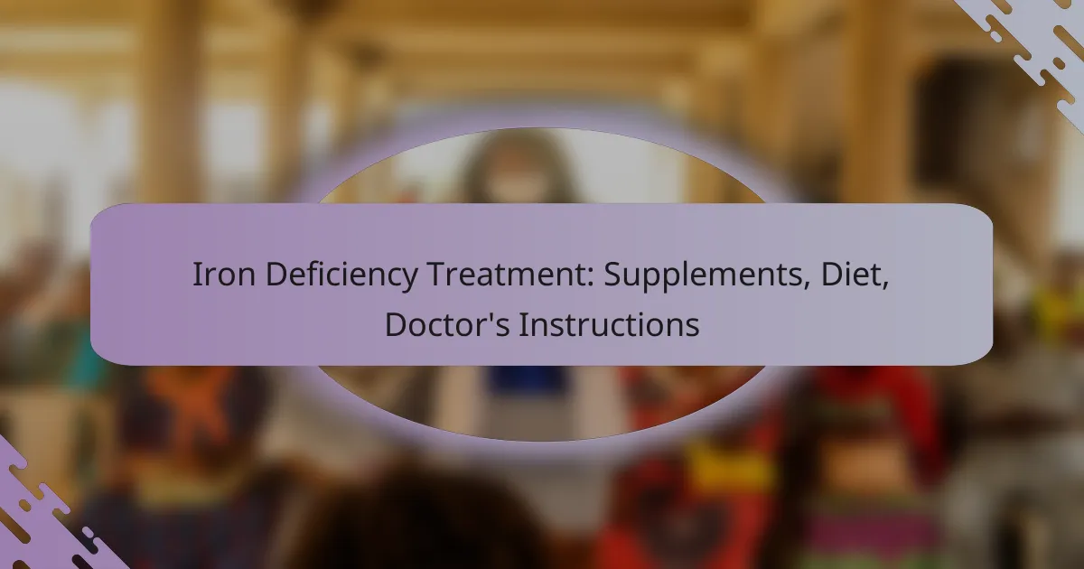 Iron Deficiency Treatment: Supplements, Diet, Doctor’s Instructions