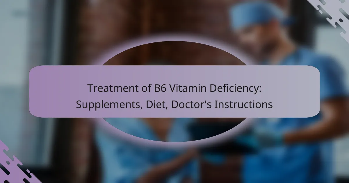 Treatment of B6 Vitamin Deficiency: Supplements, Diet, Doctor’s Instructions