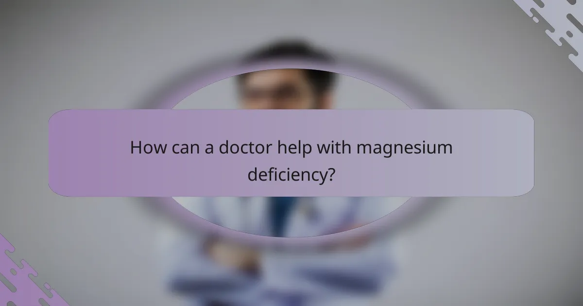 How can a doctor help with magnesium deficiency?