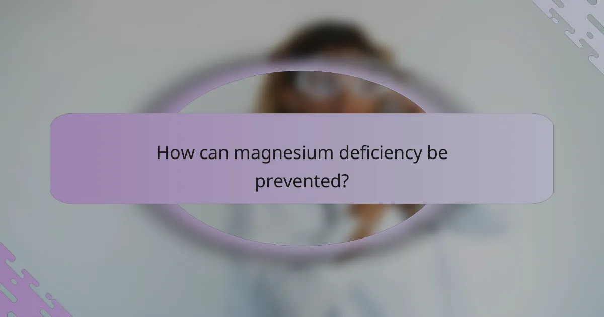 How can magnesium deficiency be prevented?