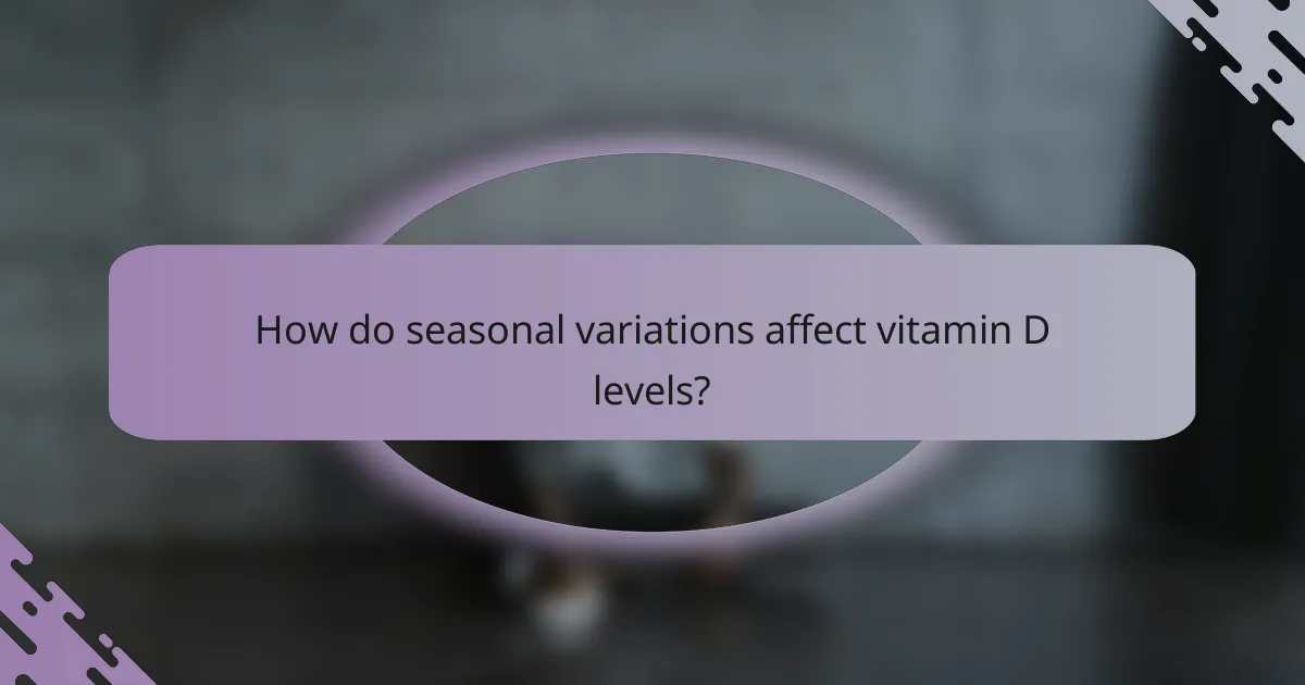 How do seasonal variations affect vitamin D levels?