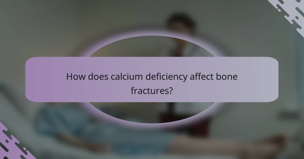 How does calcium deficiency affect bone fractures?