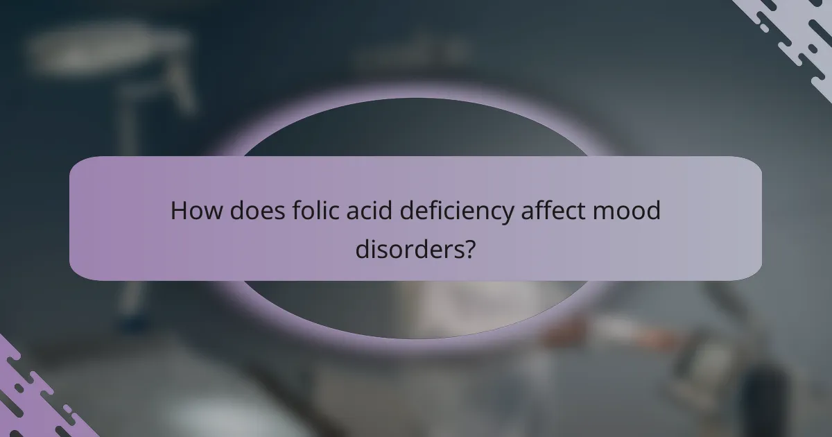 How does folic acid deficiency affect mood disorders?