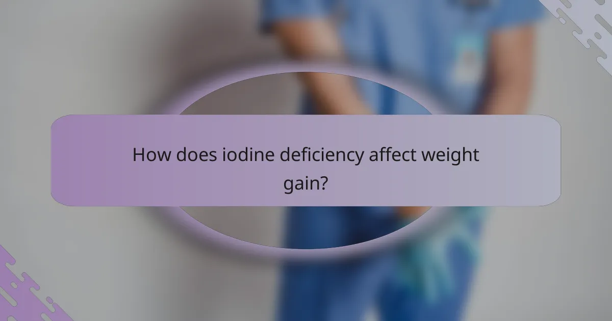 How does iodine deficiency affect weight gain?