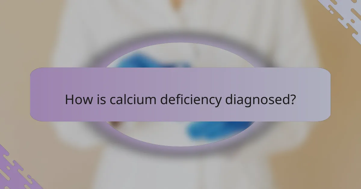 How is calcium deficiency diagnosed?
