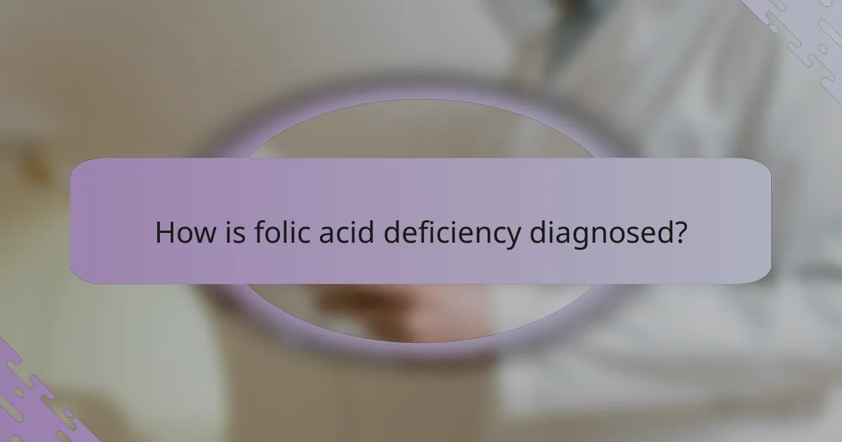 How is folic acid deficiency diagnosed?