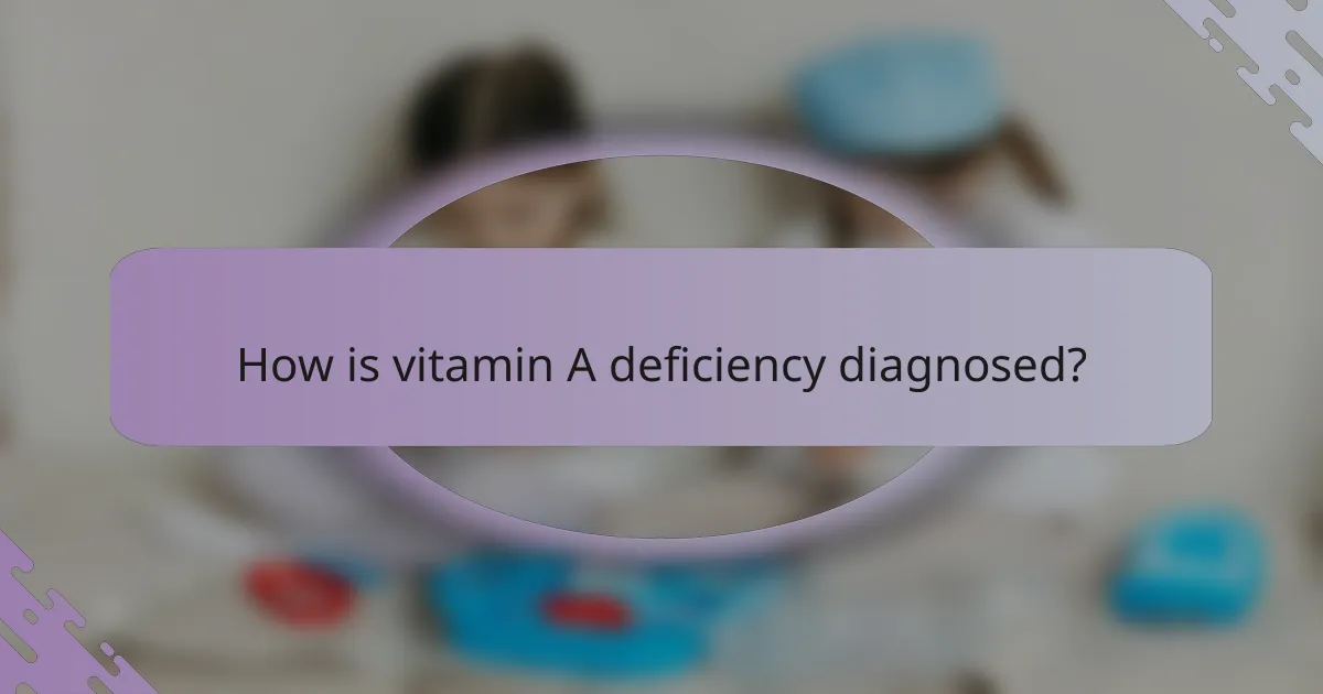 How is vitamin A deficiency diagnosed?
