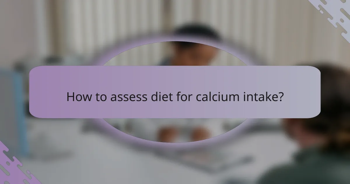 How to assess diet for calcium intake?
