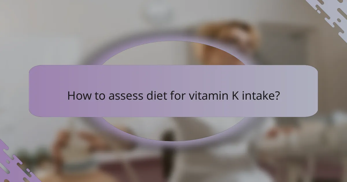How to assess diet for vitamin K intake?