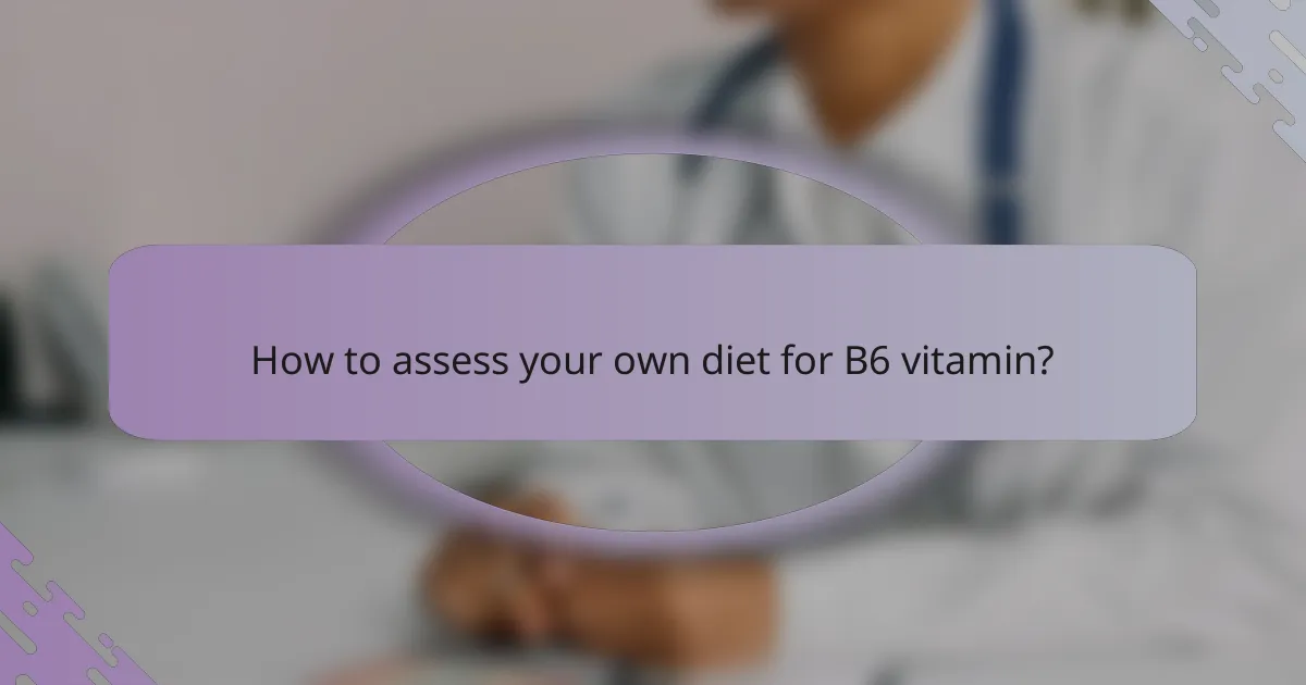 How to assess your own diet for B6 vitamin?