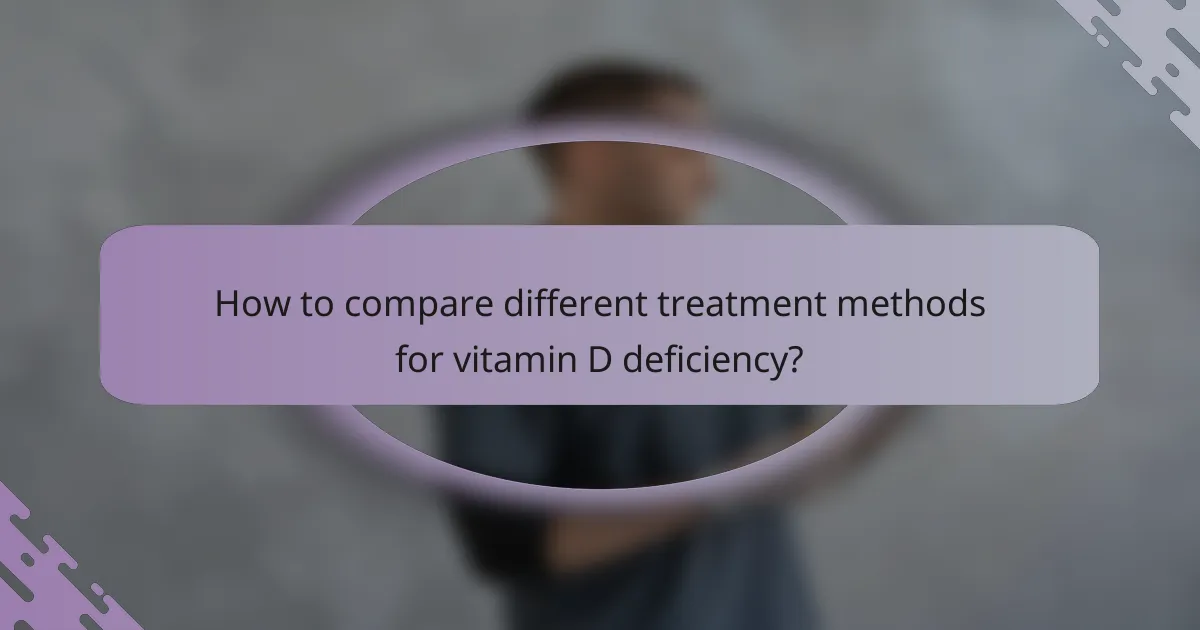 How to compare different treatment methods for vitamin D deficiency?