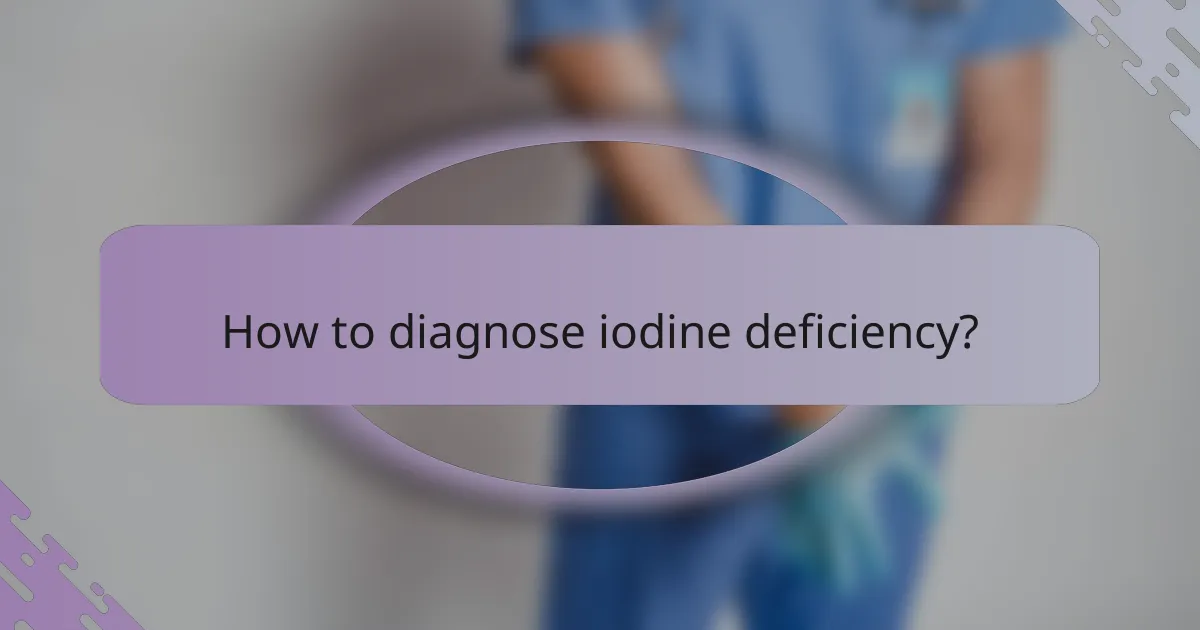 How to diagnose iodine deficiency?