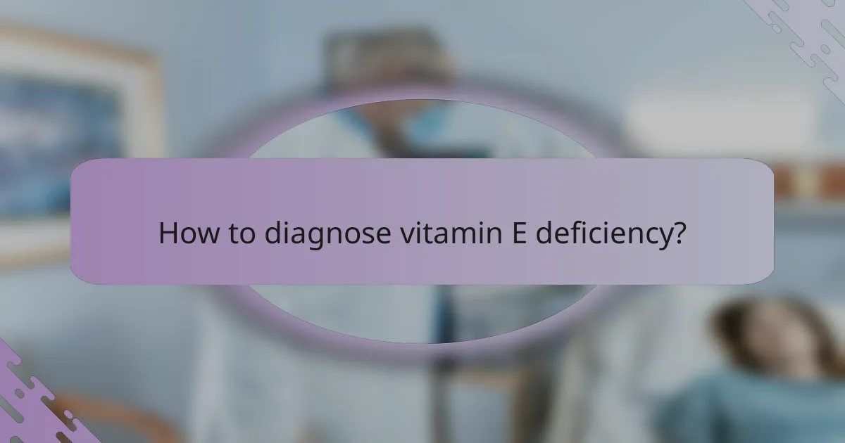 How to diagnose vitamin E deficiency?