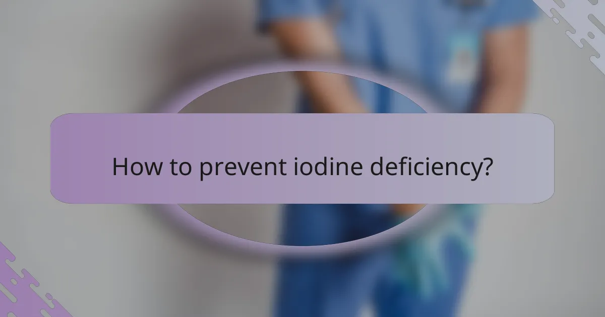 How to prevent iodine deficiency?