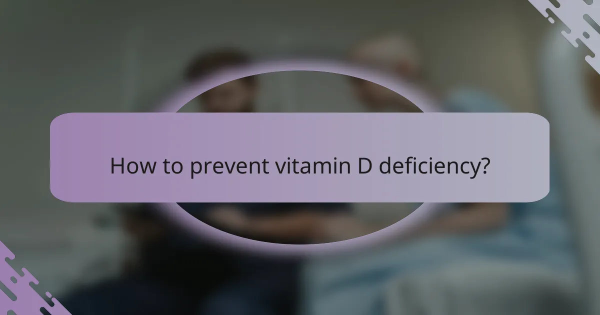How to prevent vitamin D deficiency?