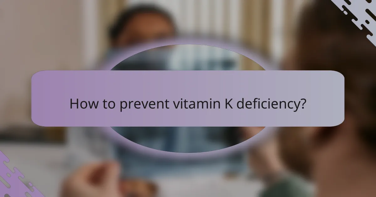 How to prevent vitamin K deficiency?