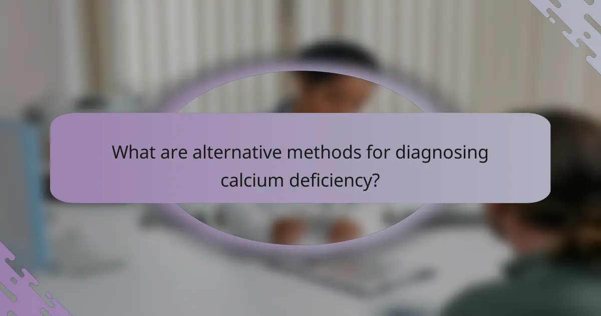What are alternative methods for diagnosing calcium deficiency?
