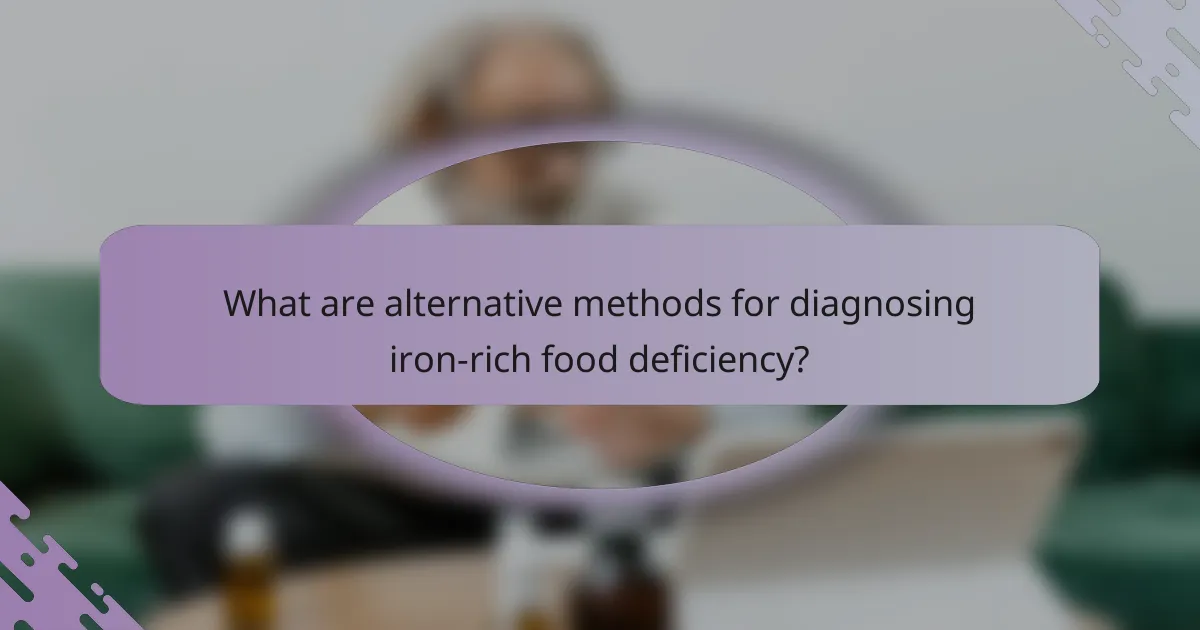 What are alternative methods for diagnosing iron-rich food deficiency?
