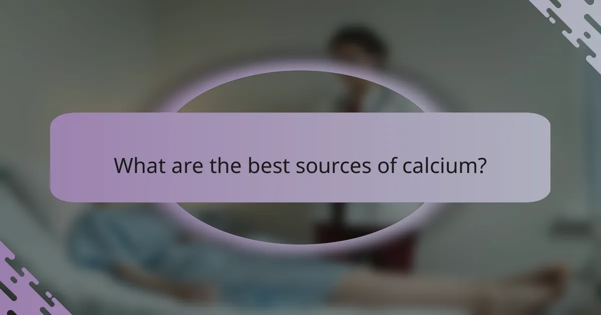 What are the best sources of calcium?