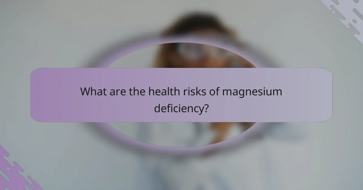 What are the health risks of magnesium deficiency?