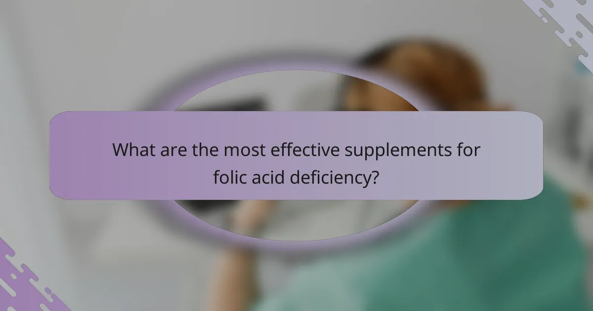 What are the most effective supplements for folic acid deficiency?