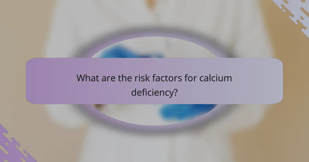 What are the risk factors for calcium deficiency?
