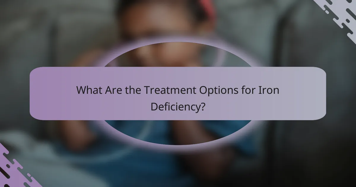What Are the Treatment Options for Iron Deficiency?