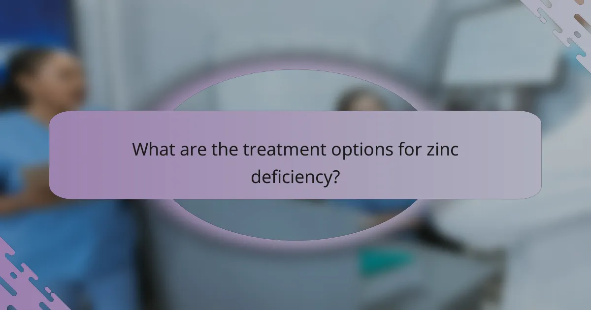 What are the treatment options for zinc deficiency?