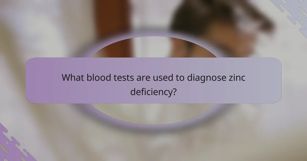 What blood tests are used to diagnose zinc deficiency?