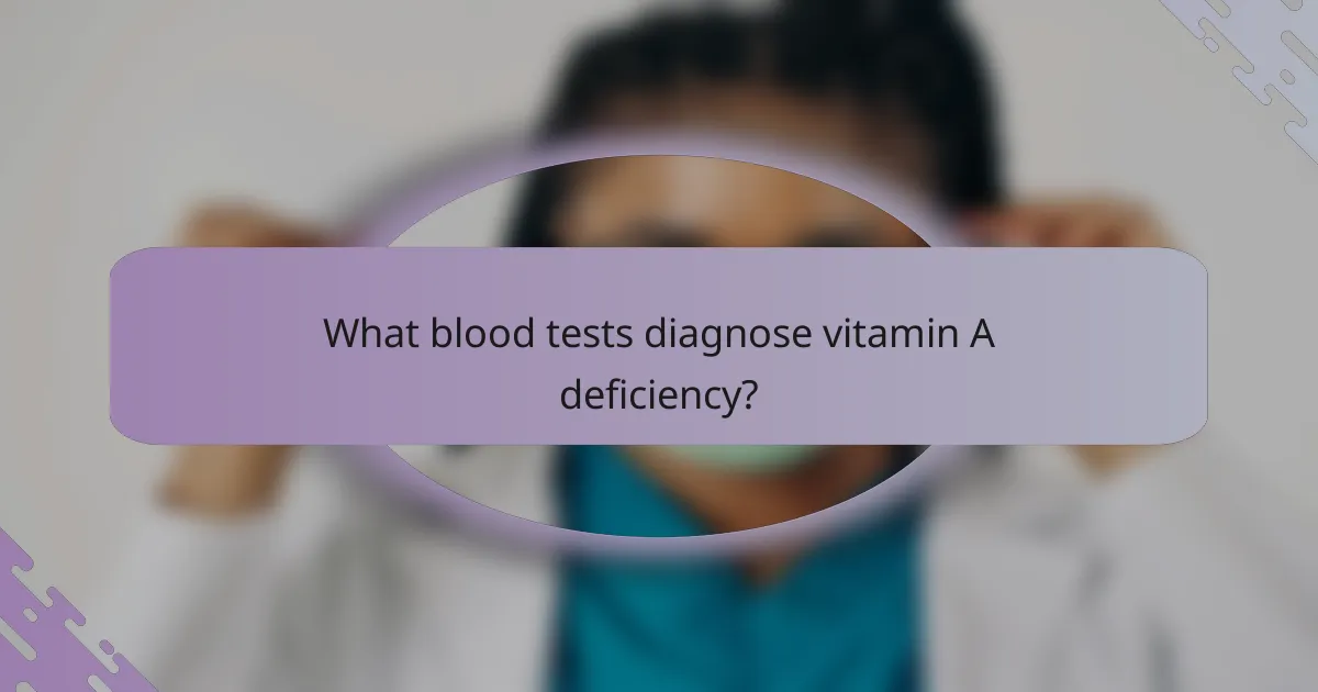 What blood tests diagnose vitamin A deficiency?