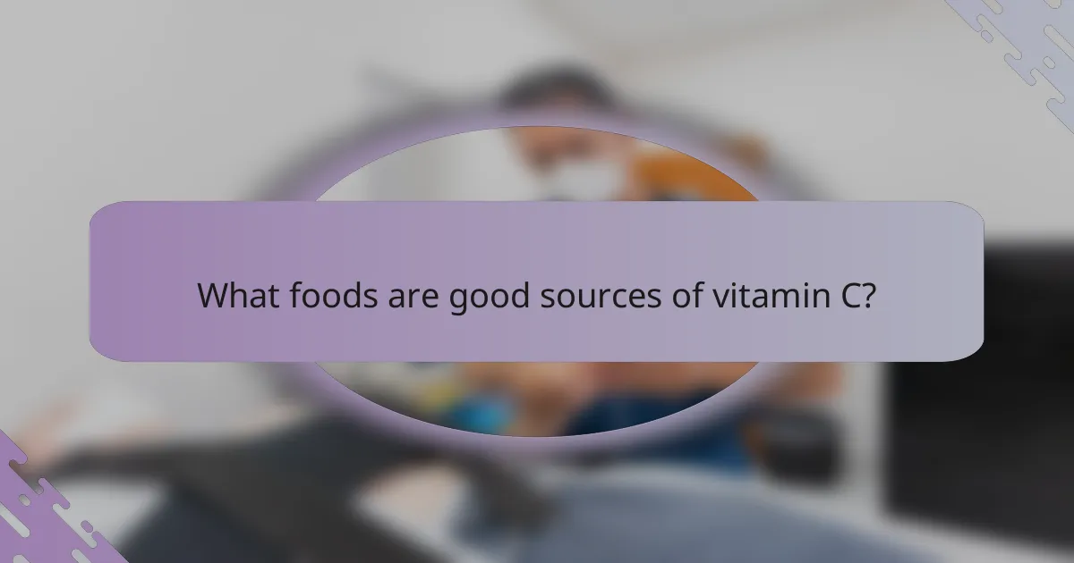 What foods are good sources of vitamin C?