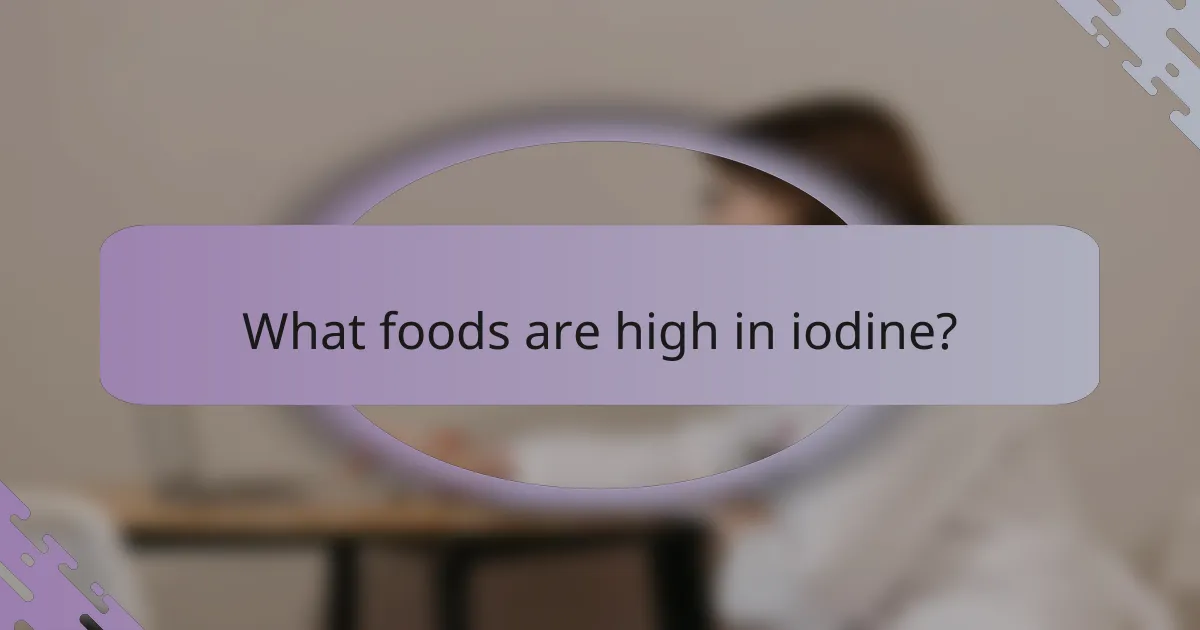 What foods are high in iodine?