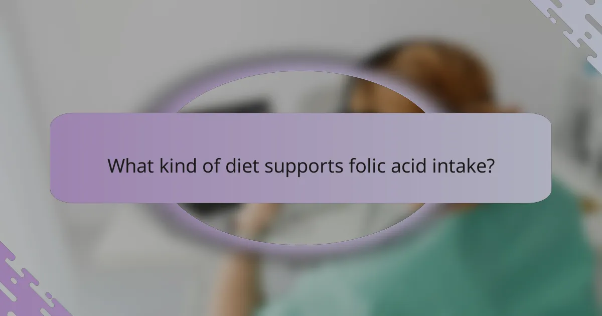 What kind of diet supports folic acid intake?