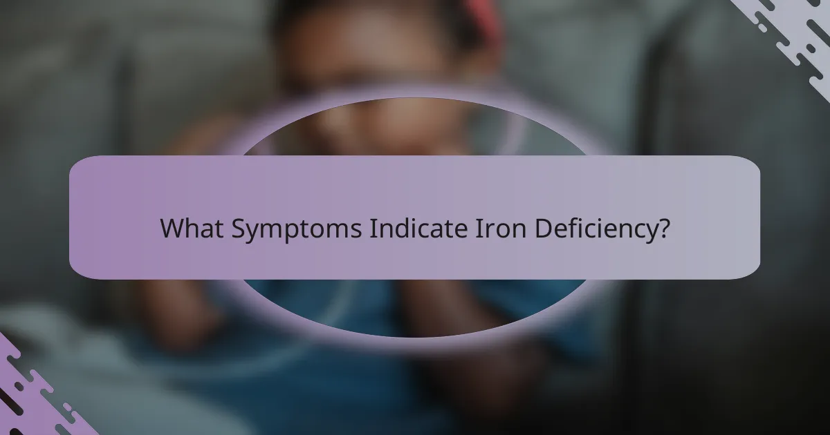 What Symptoms Indicate Iron Deficiency?