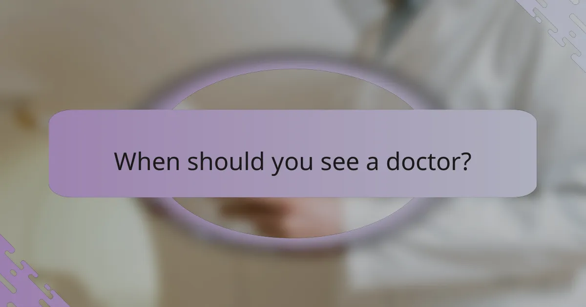 When should you see a doctor?