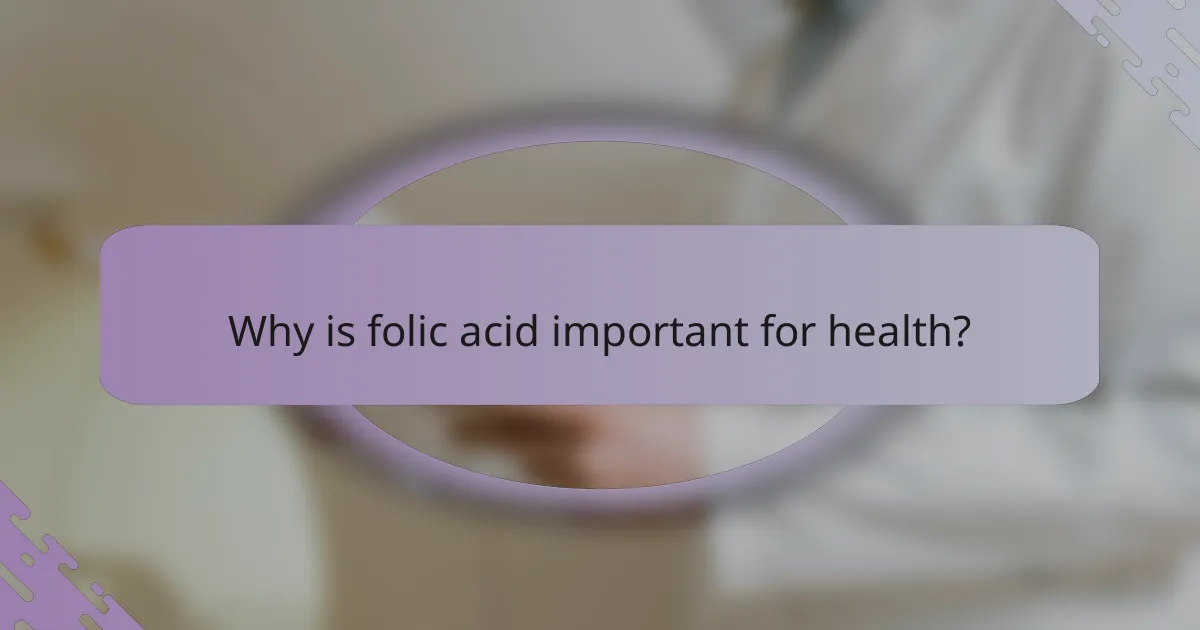 Why is folic acid important for health?