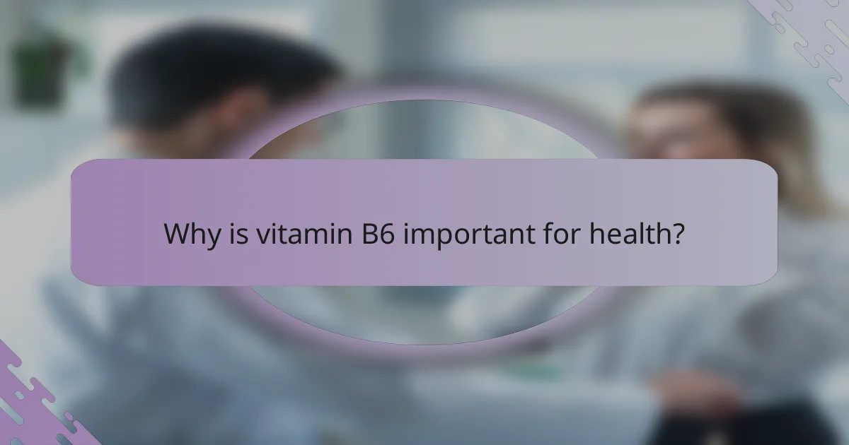 Why is vitamin B6 important for health?